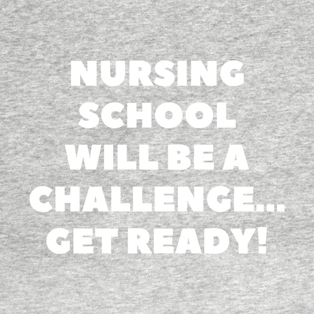 Nursing school will be a challenge Get ready! by Word and Saying